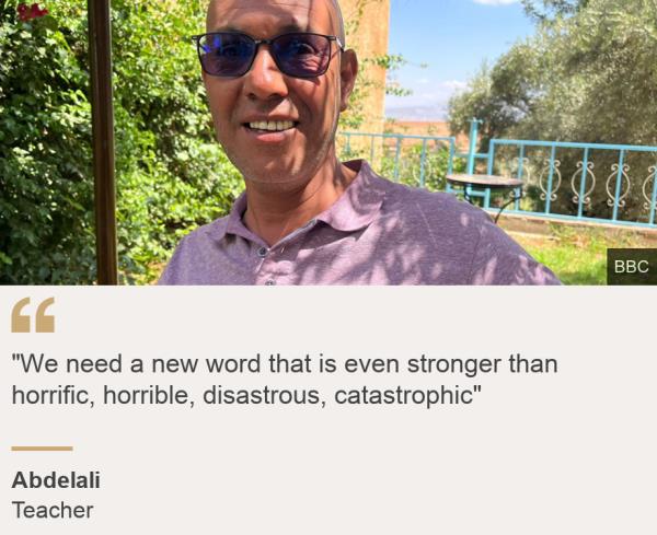 ""We need a new word that is even stronger than horrific, horrible, disastrous, catastrophic"", Source: Abdelali, Source description: Teacher, Image: Abdelali